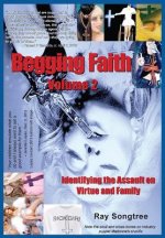Vol. 2 Begging Faith: Identifying the Assault on Virtue and Family
