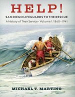 Help! San Diego Lifeguards to the Rescue: A History of Their Service, Volume 1, 1868-1941