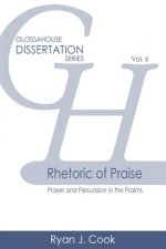Rhetoric of Praise: Prayer and Persuasion in the Psalms