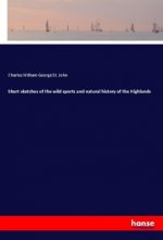 Short sketches of the wild sports and natural history of the Highlands