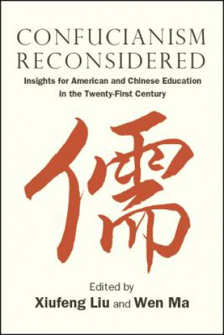 Confucianism Reconsidered: Insights for American and Chinese Education in the Twenty-First Century