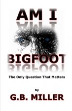 Am I Bigfoot: The Only Question That Matters