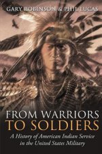 From Warriors to Soldiers: A History of American Indian Service in the U.S. Military