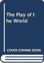 THE PLAY OF THE WORLD