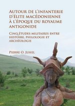 Autour de l'infanterie d'elite macedonienne a l'epoque du royaume antigonide
