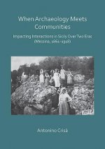 When Archaeology Meets Communities: Impacting Interactions in Sicily over Two Eras (Messina, 1861-1918)
