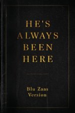 He's Always Been Here