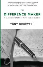 The Difference Maker: A Leadership Story of Faith and Friendship