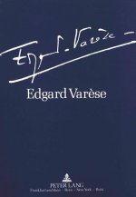 Edgard Varese 1883-1965: Dokumente zu Leben und Werk