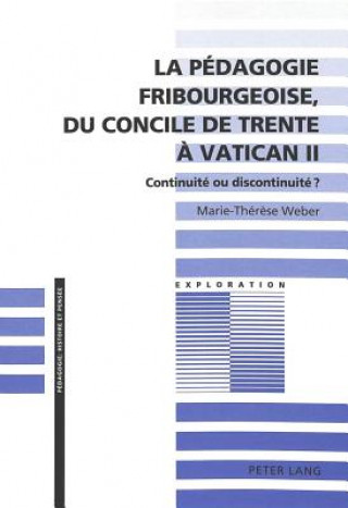 La pedagogie fribourgeoise, du Concile de Trente a Vatican II