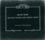 Jacob Gade: Waltzes, Tangos and Cinema Music