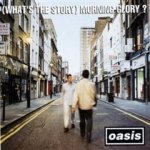 (What's the Story) Morning Glory?