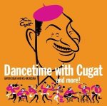 Dancetime With Cugat and More!