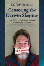 Censoring the Darwin Skeptics: How Belief in Evolution Is Enforced by Eliminating Dissidents
