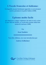 L?ESCOLE FRANÇOISE ET ITALIENNE : En laquelle on peut facilement appr?dre ? correctement escrire, prononcer & parler Italien. EPITOME MOLTO FACILE per