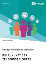 Zukunft der Telefonseelsorge. Wie nutzen Ratsuchende die neuen Medien?