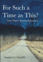 For Such a Time as This?: One Man's Spiritual Journey