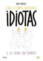 ¿NOS ESTAMOS VOLVIENDO IDIOTAS O LO HEMOS SIDO SIEMPRE?