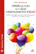 ­Dios quiere que seas inmensamente feliz!