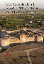 Con balas de plata I. 1631-40. 700 combates de la Casa de Au