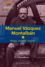 MANUEL VAZQUEZ MONTALBAN. BARÇA, CULTURA I ESPORT