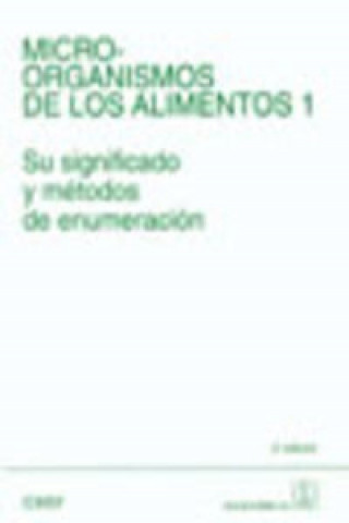 MICROORGANISMOS DE LOS ALIMENTOS. VOLUMEN 1. SU SIGNIFICADO/MÉTODOS DE ENUMERACI