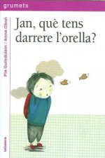 Jan, què tens darrere l'orella?
