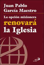 LA OPCIÓN MISIONERA RENOVARA LA IGLESIA