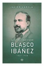 El último conquistador: Blasco Ibáñez (1867-1928)