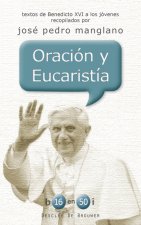 oracion y eucaristia. textos de benedicto xvi a los jovenes recopilados por jose