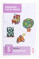 Problemes i càlcul mental 5. Primària