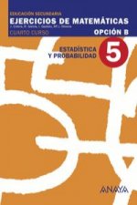EJERC.MATEMATICAS 5-4ºESO (OPC.B) (ESTAD.Y PROB.)