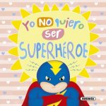 YO NO QUIERO SER SUPERHÈROE