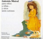 Gabriela Mistral Para Niños Y Niñas Y Otros Seres Curiosos
