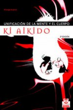 Ki aikido. Unificación de la mente y el cuerpo