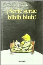 Scric scrac bibib blub