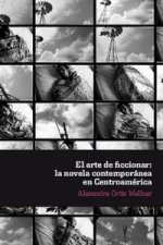 Arte de ficcionar: novela contemporanea en centroamerica