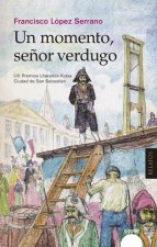 UN MOMENTO SEñOR VERDUGO