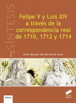 FELIPE V Y LUIS XIV A TRAVÈS DE LA CORRESPONDENCIA REAL DE 1710, 1712 Y 1714