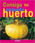 Consiga su pequeño huerto (Jardinería y plantas)
