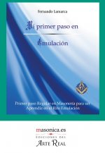 Mi primer paso en Emulación. Primer paso Regular en Masonería para un Aprendiz e