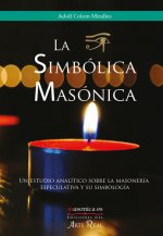 La Simbólica Masónica. Un estudio analítico sobre la masonería especulativa y su