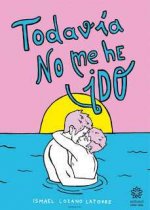 TODAVÍA NO ME HE IDO