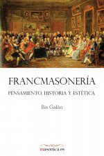 FRANCMASONERIA. Pensamiento, historia y estética