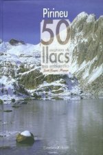 Pirineu. 50 excursions als llacs més emblemàtics