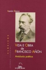 VIDA E OBRA DE FRANCISCO AÑON. ANTOLOXIA POETICA