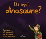 ETS AQUí, DINOSAURE?