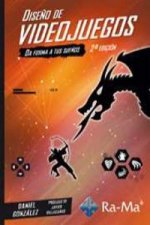 DISEÑO DE VIDEOJUEGOS (2ª ED.2015): DA FORMA A TUS SUEÑOS