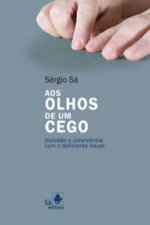 AOS OLHOS DE UM CEGO - INCLUSAO E CONVIVENCIA COM O DEFICIEN