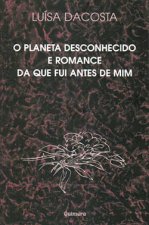 Planeta Desconhecido e Romance da que Fui Antes de Mim